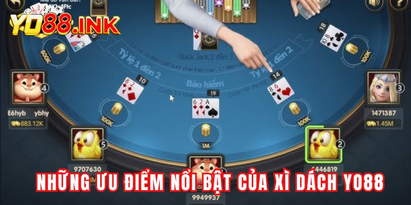 Những ưu điểm nổi bật khi trải nghiệm Xì Dách Yo88